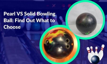 Pearl VS Solid Bowling Ball: Find Out What to Choose
