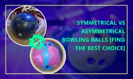 Symmetrical VS Asymmetrical Bowling Balls [Find the Best Choice]